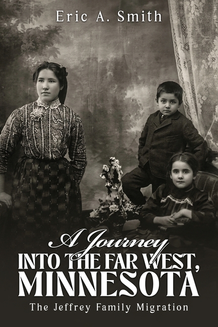 Journey of a Thousand Sorrows Into the Far West, Minnesota: The Jeffrey Family Migration