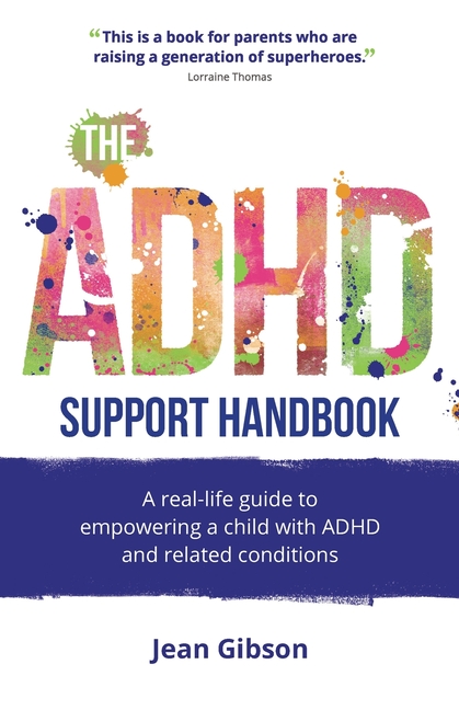 The ADHD Support Handbook: A Real-Life Guide to Empowering a Child with ADHD and Related Conditions