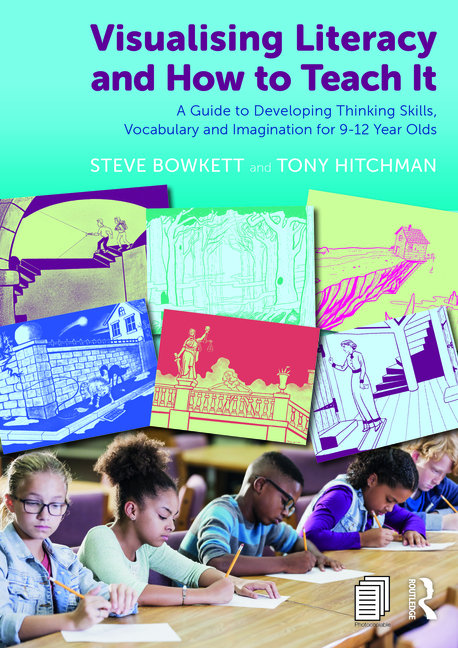 Visualising Literacy and How to Teach It: A Guide to Developing Thinking Skills, Vocabulary and Imagination for 9-12 Year Olds