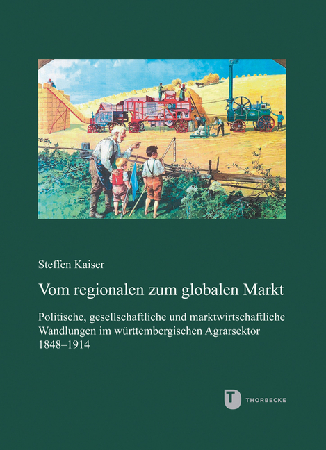 Vom Regionalen Zum Globalen Markt: Politische, Gesellschaftliche Und Marktwirtschaftliche Wandlungen Im Wurttembergischen Agrarsektor 1848-1914