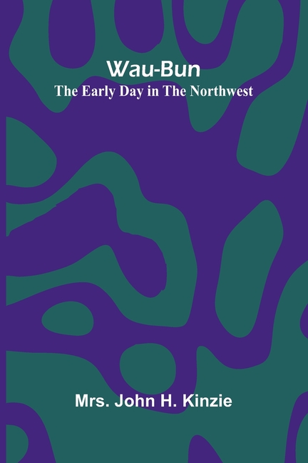 Wau-Bun: The Early Day In The Northwest