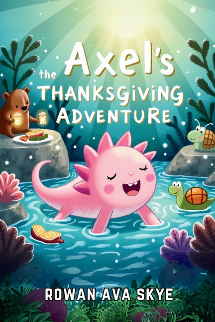Axel the Axolotl's Thanksgiving Adventure: Join an Unforgettable Autumn Journey Filled with Gratitude, Festive Feasts, and New Friends!