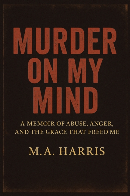 Murder on My Mind: A Memoir of Abuse, Anger, and the Grace That Freed Me
