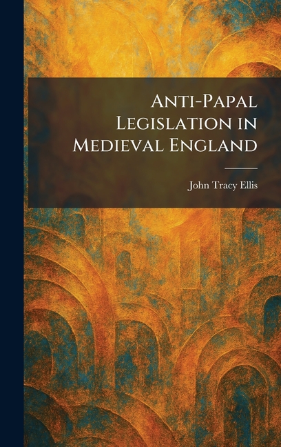 Anti-Papal Legislation in Medieval England