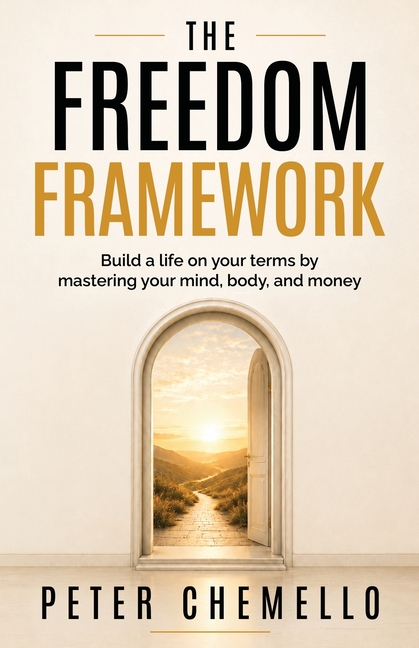 The Freedom Framework: Build a life on your terms by mastering your mind, body, and money