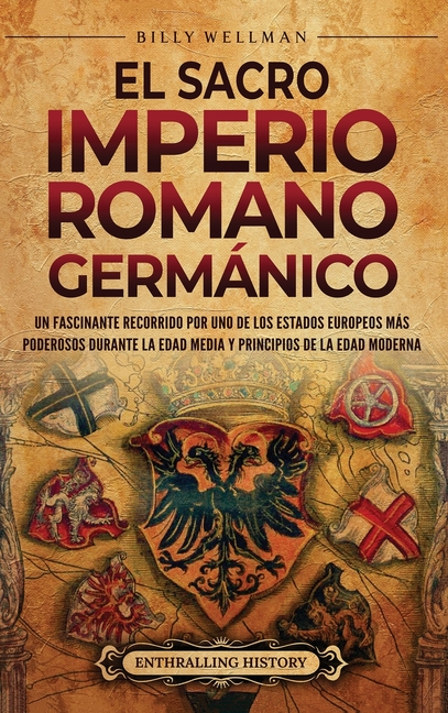 El Sacro Imperio Romano Germánico: Un fascinante recorrido por uno de los Estados europeos más poderosos durante la Edad Media y principios de la Edad