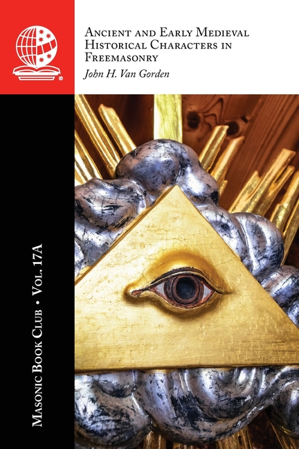 The Masonic Book Club, Vol. 17A: Ancient and Early Medieval Historical Characters in Freemasonry
