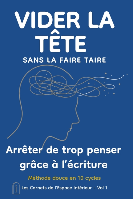 VIDER LA TÊTE sans la faire taire: Un journal guidé pour libérer la charge mentale et retrouver un espace intérieur apaisé