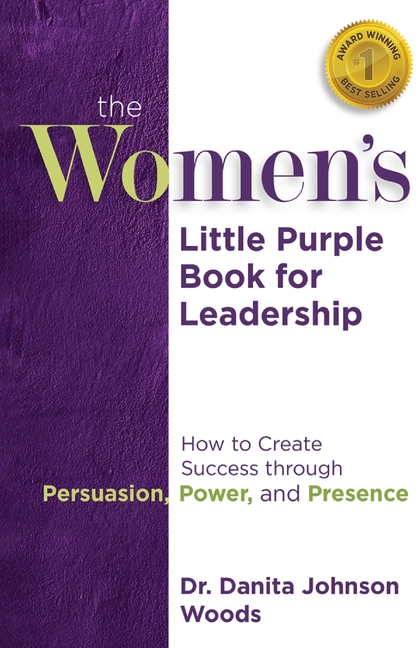 The Women's Little Purple Book for Leadership: How to Create Success through Persuasion, Power, and Presence