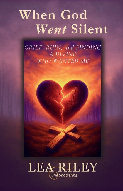 When God Went Silent: Grief Ruin and Finding a God Who Wanted Me