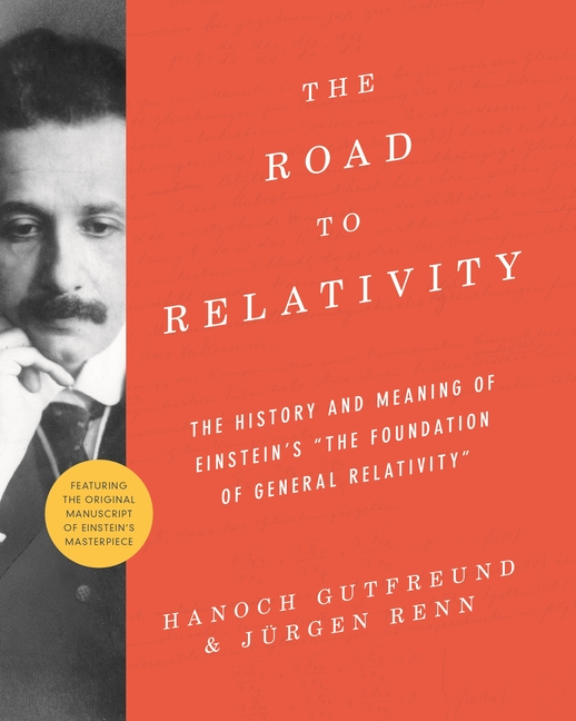 The Road to Relativity: The History and Meaning of Einstein's the Foundation of General Relativity, Featuring the Original Manuscript of Einstein's Ma