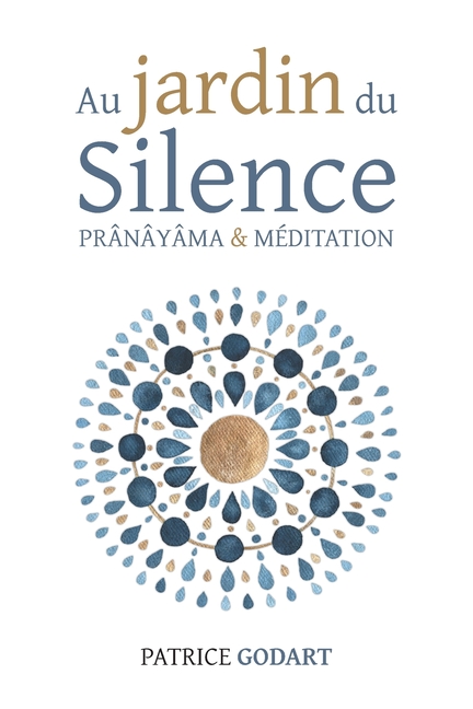 Au jardin du Silence: prânâyâma et méditation