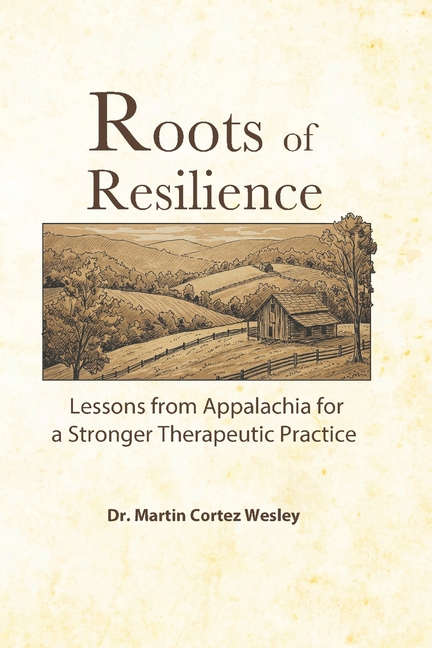 Roots of Resilience: Lessons from Appalachia for a Stronger Therapeutic Practice