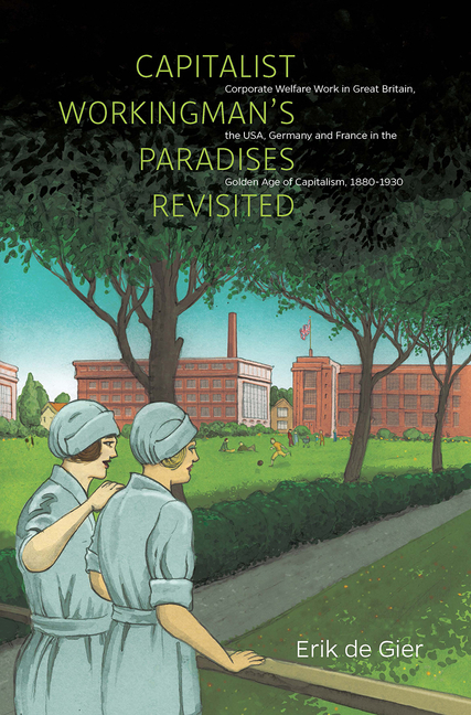 Capitalist Workingman's Paradises Revisited: Corporate Welfare Work in Great Britain, the USA, Germany and France in the Golden Age of Capitalism, 188