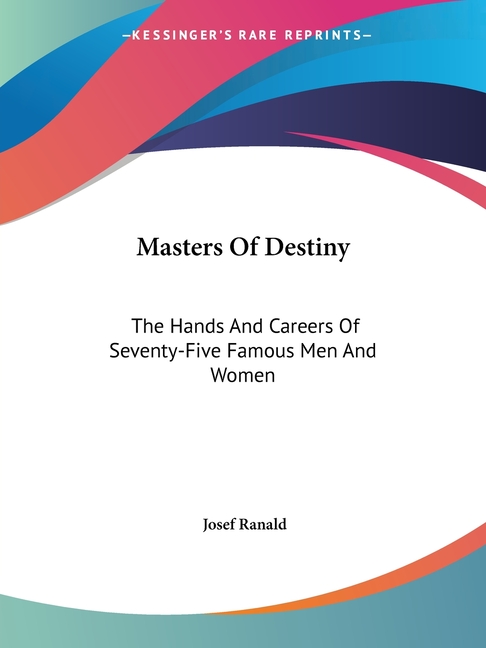 Masters Of Destiny: The Hands And Careers Of Seventy-Five Famous Men And Women