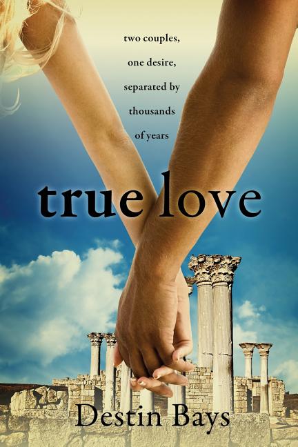 True Love: Two couples, one desire, separated by thousands of years.