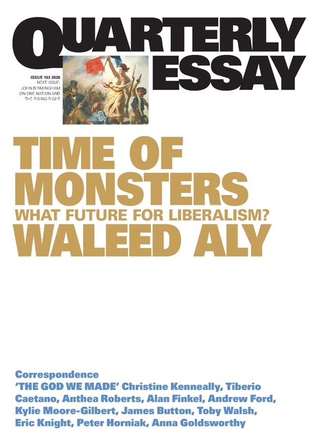 Time of Monsters: What Future for Liberalism?; Quarterly Essay 103