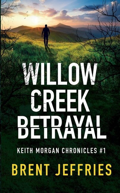 Willow Creek Betrayal: Keith Morgan Chronicles #1