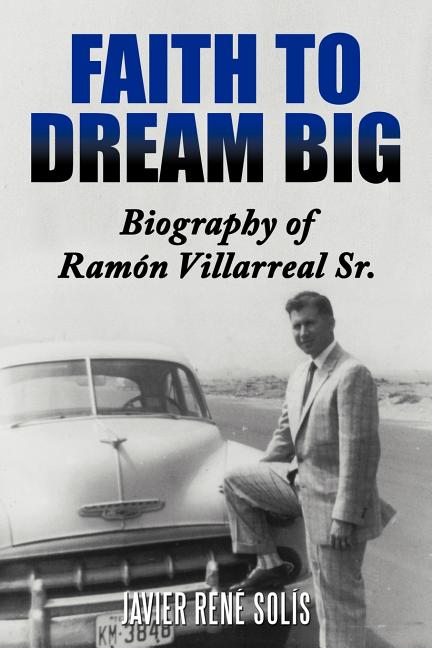 Faith to Dream Big: Biography of RAM N Villarreal Sr.