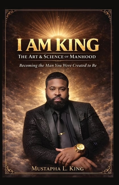I Am King: The Art & Science of Manhood