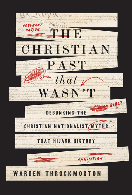 The Christian Past That Wasn't: Debunking the Christian Nationalist Myths That Hijack History