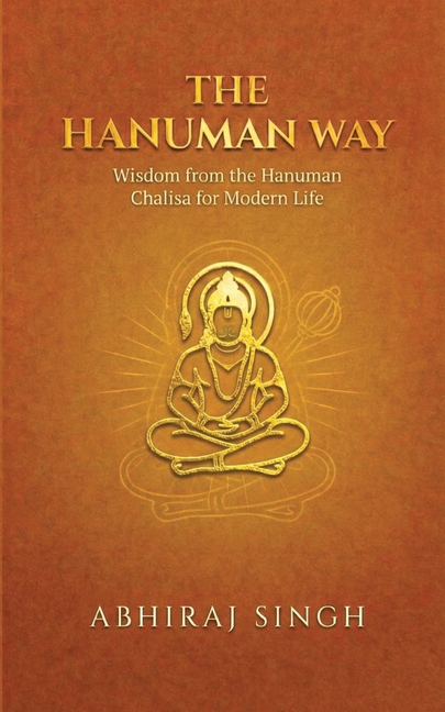 The Hanuman Way: Wisdom from the Hanuman Chalisa for Modern Life