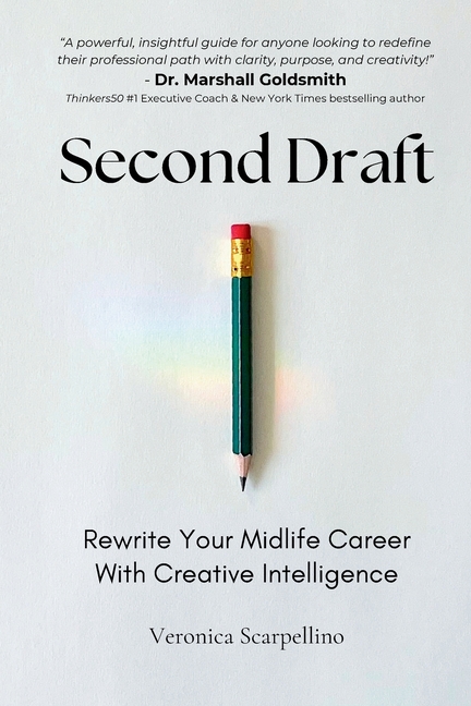 Second Draft: Rewrite Your Midlife Career With Creative Intelligence