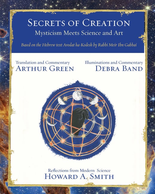 Secrets of Creation: Mysticism Meets Science and Art (Based on the Hebrew Text Avodat Ha-Kodesh by Rabbi Meir Ibn Gabbai)