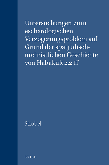 Untersuchungen Zum Eschatologischen Verzögerungsproblem Auf Grund Der Spätjüdisch-Urchristlichen Geschichte Von Habakuk 2,2 Ff