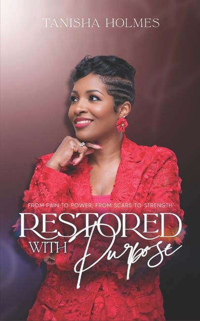 Restored With Purpose: From Pain to Power, From Scars to Strength