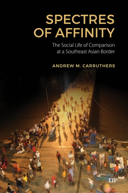 Spectres of Affinity: The Social Life of Comparison at a Southeast Asian Border