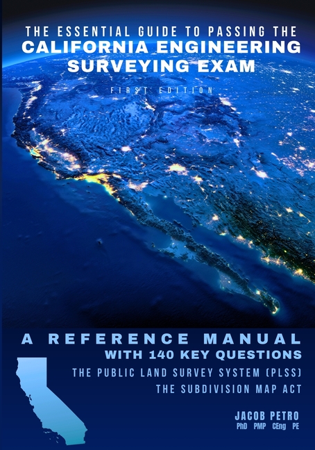 The Essential Guide to Passing the California Engineering Surveying Exam: A Reference Manual with 140 Key Questions: Two Practice Exams