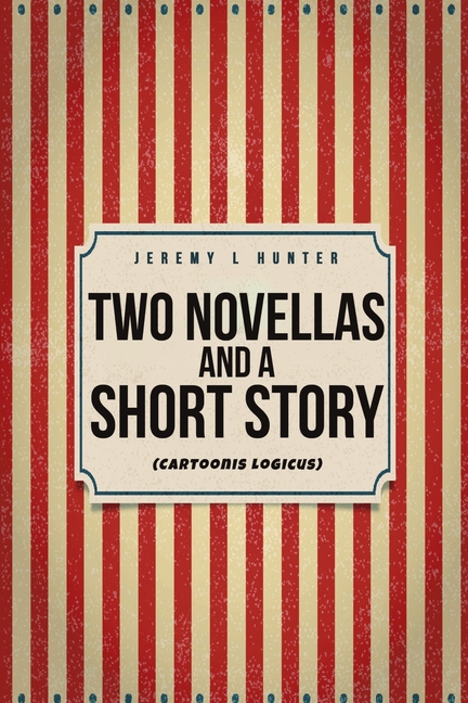 Two Novellas and a Short Story: (Cartoonis Logicus)