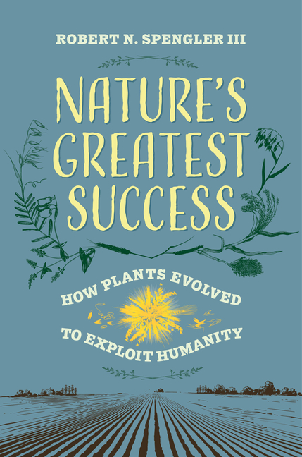 Nature's Greatest Success: How Plants Evolved to Exploit Humanity