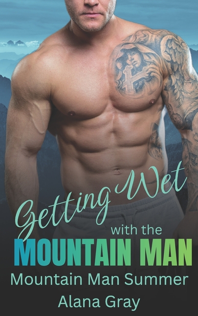 Getting Wet with the Mountain Man: Mountain Man Summer