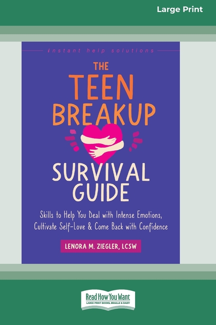 The Teen Breakup Survival Guide: Skills to Help You Deal with Intense Emotions, Cultivate Self-Love, and Come Back with Confidence (16pt Large Print E