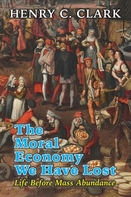 Moral Economy We Have Lost: Life Before Mass Abundance