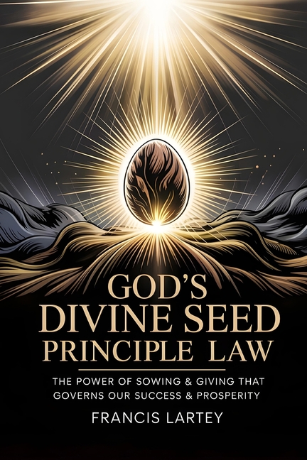 God's Divine Seed Principle Law: The Power of Sowing & Giving That Governs Our Success & Prosperity