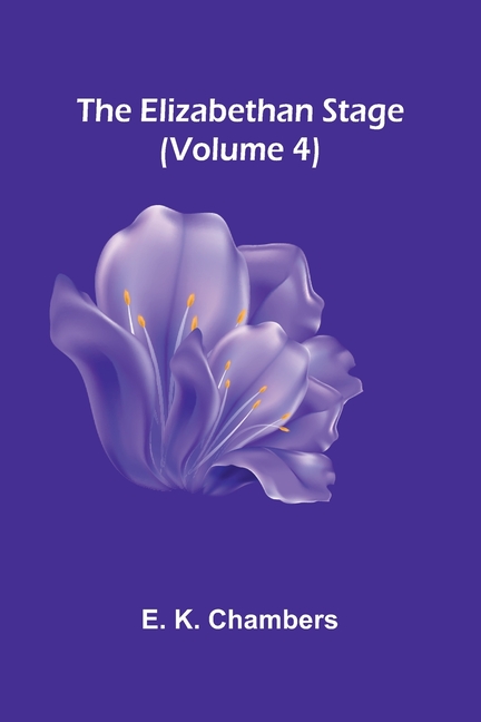 The Elizabethan Stage (Volume 4)