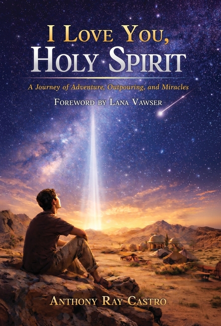 I Love You, Holy Spirit: A Story of Adventures, Outpouring, and Miracles