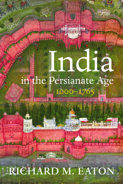 India in the Persianate Age: 1000-1765