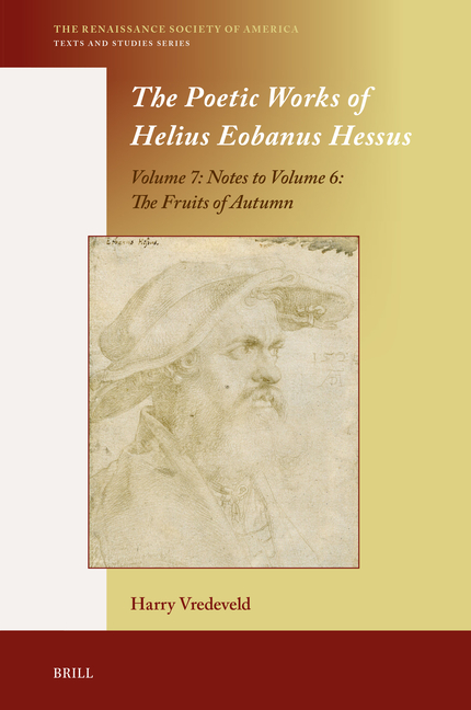 The Poetic Works of Helius Eobanus Hessus: Volume 7: Notes to Volume 6: The Fruits of Autumn