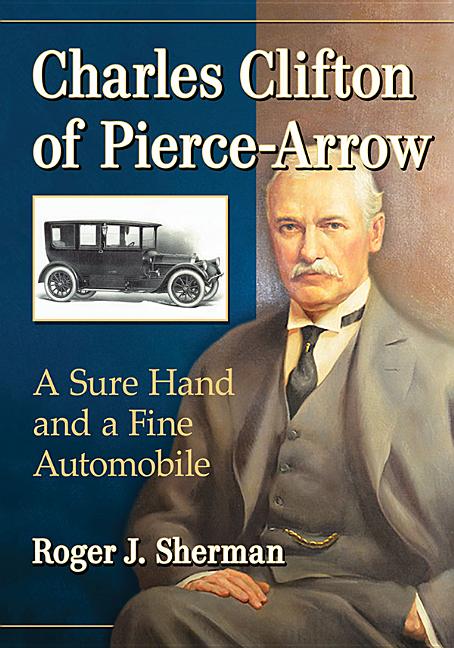 Charles Clifton of Pierce-Arrow: A Sure Hand and a Fine Automobile