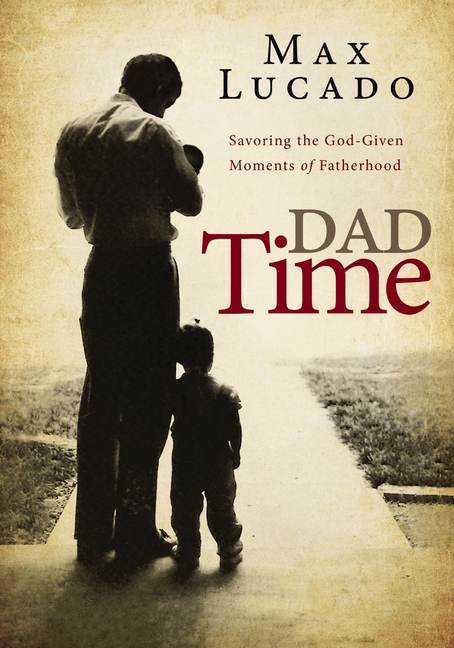 Dad Time: Savoring the God-Given Moments of Fatherhood