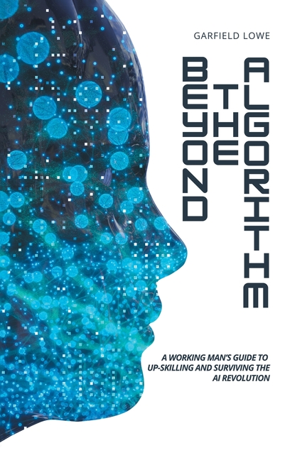 Beyond the Algorithm: A working man's guide to up-skilling and surviving the AI revolution