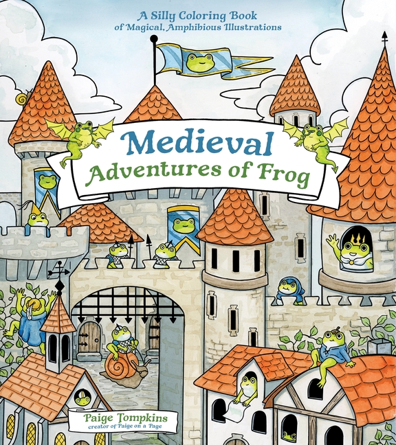 Medieval Adventures of Frog: A Silly Coloring Book of Magical, Amphibious Illustrations