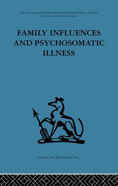 Family Influences and Psychosomatic Illness: An Inquiry Into the Social and Psychological Background of Duodenal Ulcer