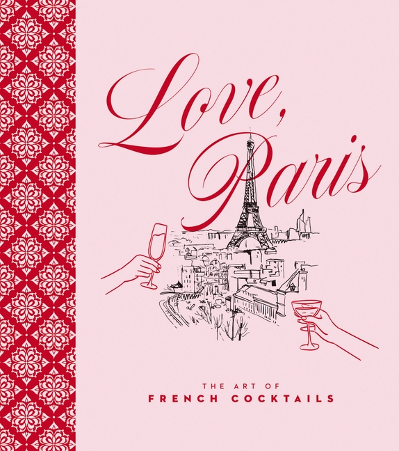 Love, Paris: The Art of French Cocktails