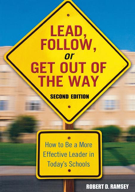 Lead, Follow, or Get Out of the Way: How to Be a More Effective Leader in Today′s Schools