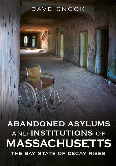 Abandoned Asylums and Institutions of Massachusetts: The Bay State of Decay Rises